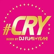 #CRY -mixed by DJ FUMI★YEAH!-
