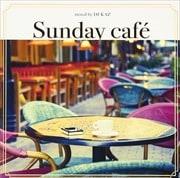 Sunday Cafe mixed by DJ KAZ