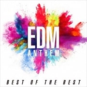 EDM ANTHEM -BEST OF THE BEST-