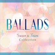 BALLADS Sweet&Tears Collection