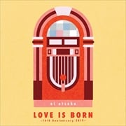 LOVE IS BORN 〜16th Anniversary 2019〜 (2枚組 ディスク1)