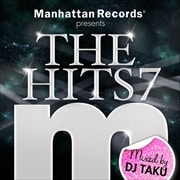 Manhattan Records presents THE HITS7 Mixed by DJ TAKU