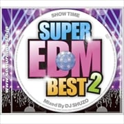 SHOW TIME SUPER EDM BEST 2 Mixed By DJ SHUZO