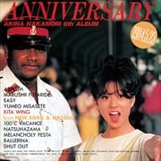 ANNIVERSARY FROM NEW YORK AND NASSAU AKINA NAKAMORI 6TH ALBUM(+1)<2022ラッカーマスターサウンド> (2枚組 ディスク1)