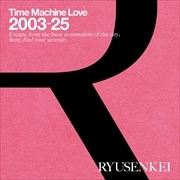 Time Machine Love 2003-25 RYUSENKEI [Blu-specCD2]