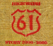 HIGHWAY 61 Story 2000-2005