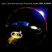 avex 10th Anniversary Presents avex THE ALBUM