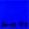 SECRET GIG