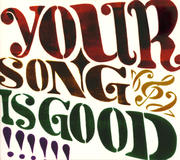 YOUR SONG IS GOOD