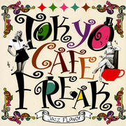 TOKYO CAFE FREAK-Jazz Flavor-