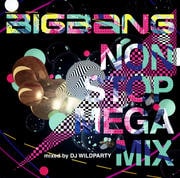 BIGBANG NON STOP MEGA MIX mixed by DJ WILDPARTY