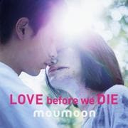LOVE before we DIE