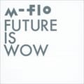 FUTURE IS WOW