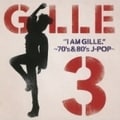 I AM GILLE.3〜70's&80's J-POP〜