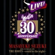 MASAYUKI SUZUKI 30TH ANNIVERSARY LIVE THE ROOTS〜could be the night〜 (2枚組 ディスク1)