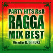 PARTY HITS R&B -RAGGA MIX BEST-Mixed by DJ HIROKI