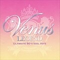 ヴィーナス・レジェンド〜無敵の80'sアイドル・ヒッツ