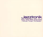 Jazztronik Early Years Best 2003-2006〜Pathway Through The Decade (2枚組 ディスク1)