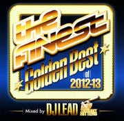 The FINEST Golden Best of 2012-13 mixed by DJ LEAD from The Heavy Hitters