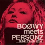 BOOWY meets PERSONZ 〜GIRLS WILL BE GIRLS〜