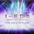 J-EDM 〜Theme songs from Japanese TV Anime〜
