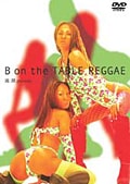 B on the TABLE REGGAE